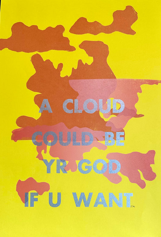 A CLOUD COULD BE YR GOD letterpress