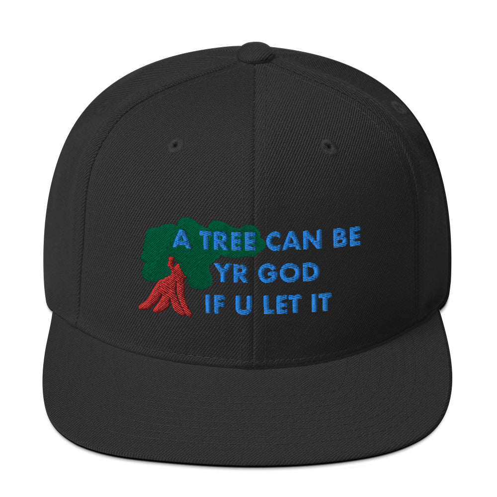 A TREE CAN BE YR GOD Snapback Hat